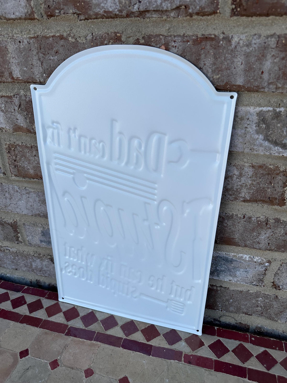 Embossed Metal Shop Sign "Dad Can’t Fix Stupid But He Can Fix What Stupid Does"