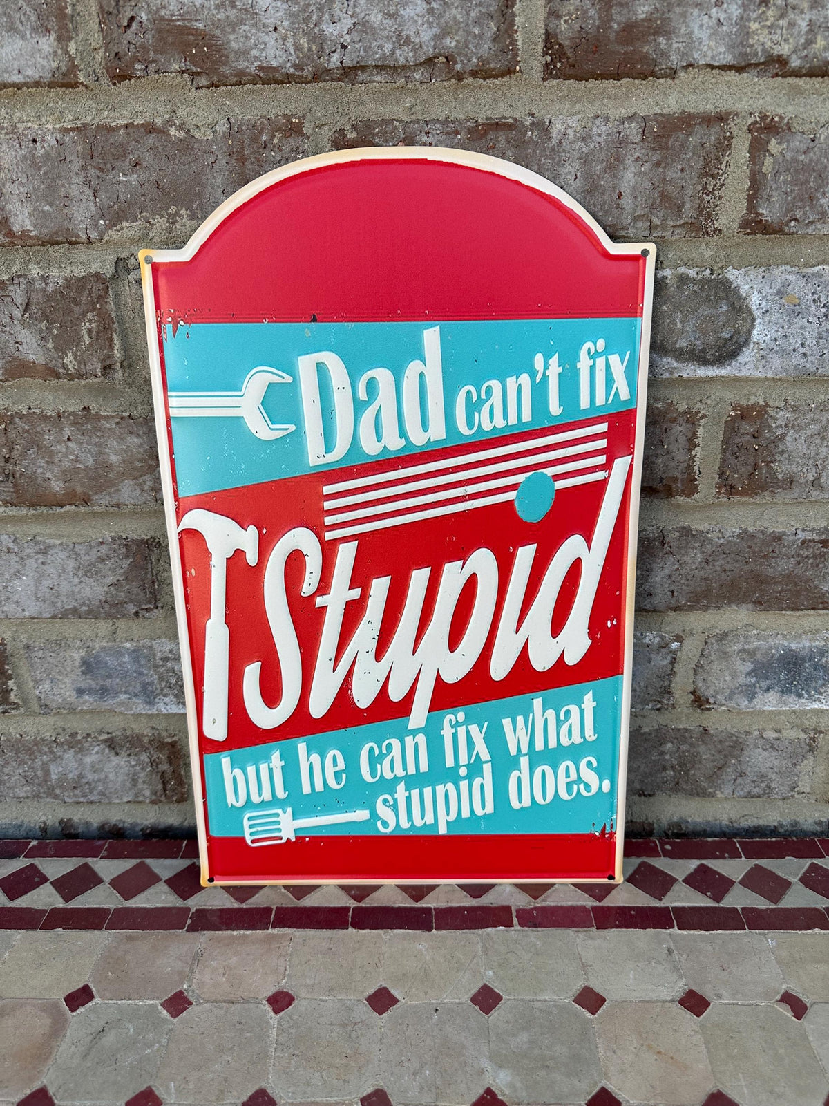 Embossed Metal Shop Sign "Dad Can’t Fix Stupid But He Can Fix What Stupid Does"