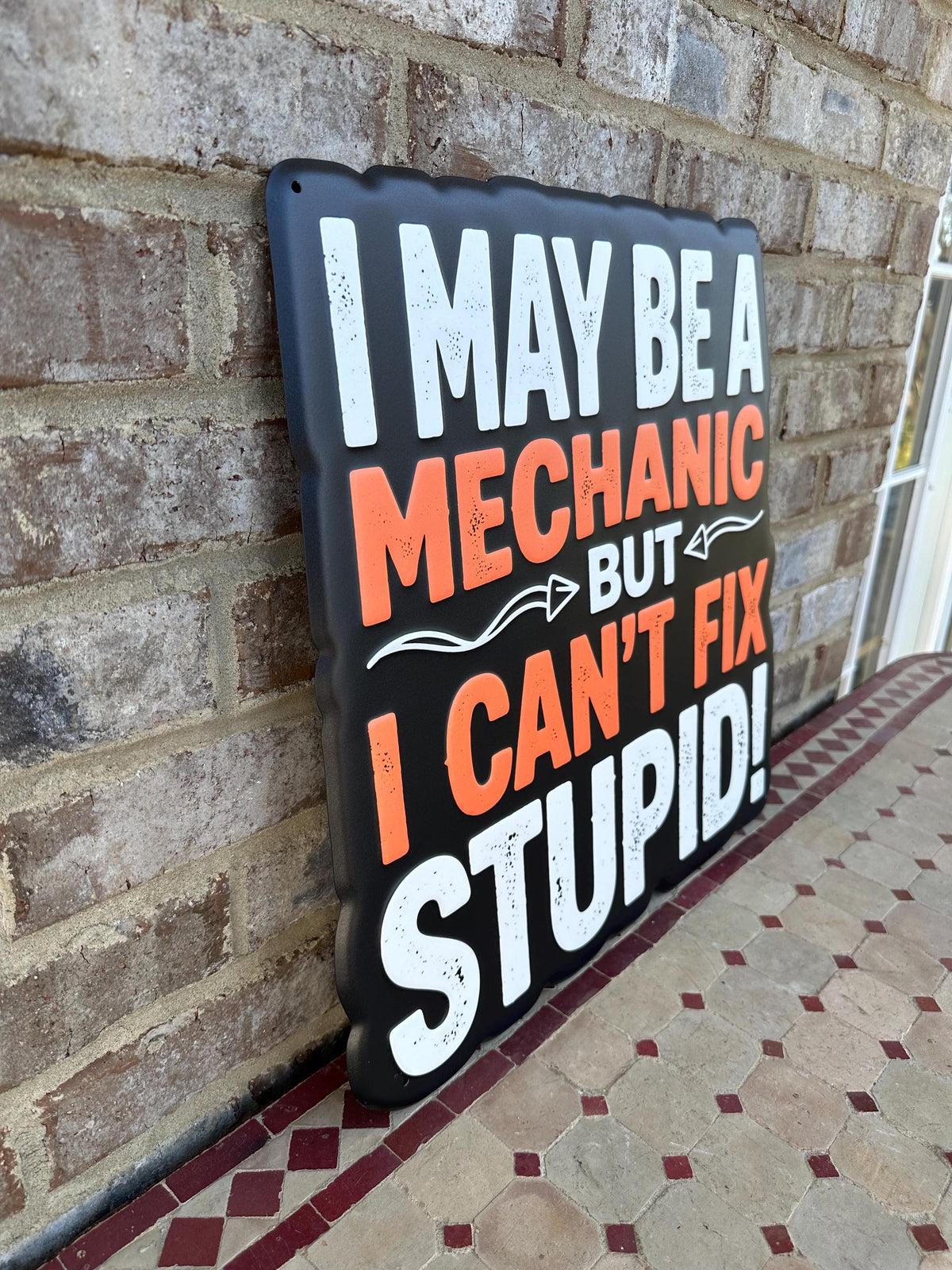 I May Be A Mechanic But I Can’t Fix Stupid Funny Metal Sign