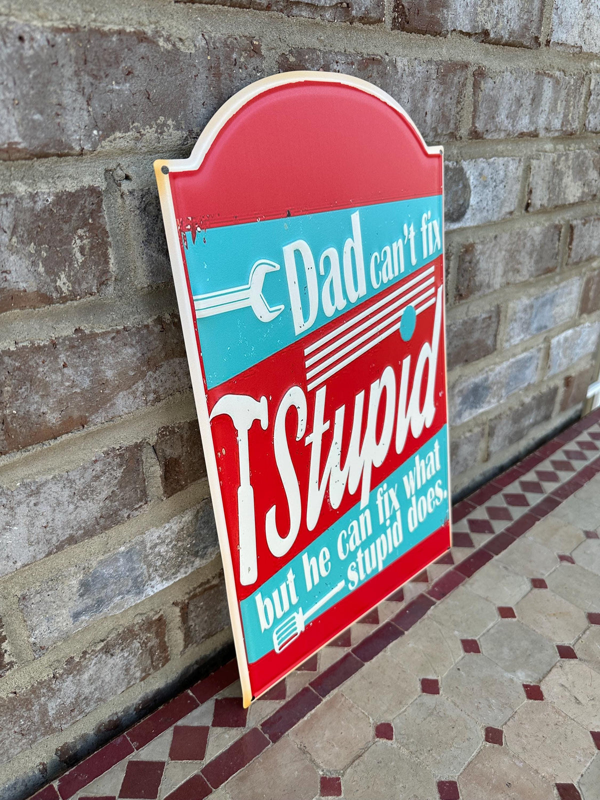 Embossed Metal Shop Sign "Dad Can’t Fix Stupid But He Can Fix What Stupid Does"