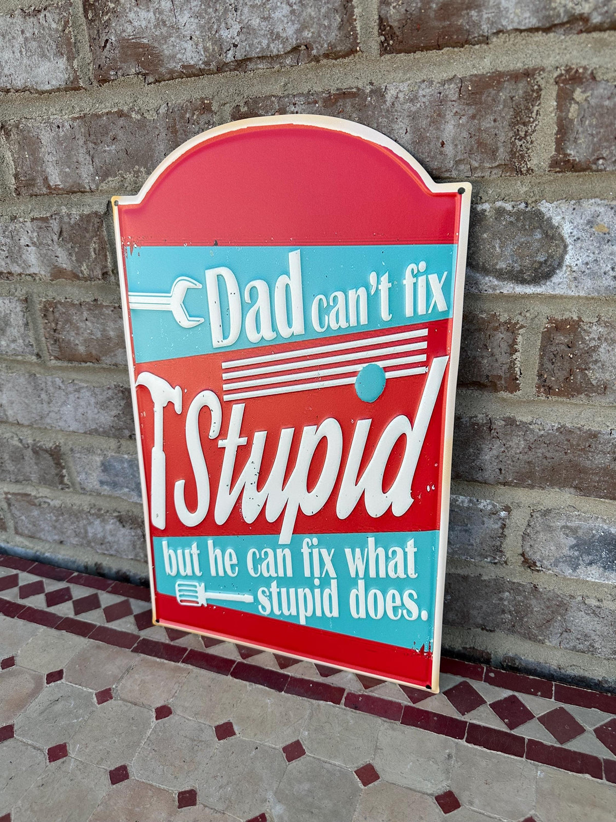 Embossed Metal Shop Sign "Dad Can’t Fix Stupid But He Can Fix What Stupid Does"
